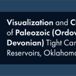 Visualization and Characterization of Paleozoic (Ordovician-Devonian) Tight Carbonate Reservoirs, Oklahoma, Part 1