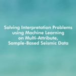 Image with text for solving interpretation problems using machine learning on multi-attribute, sample-based seismic data