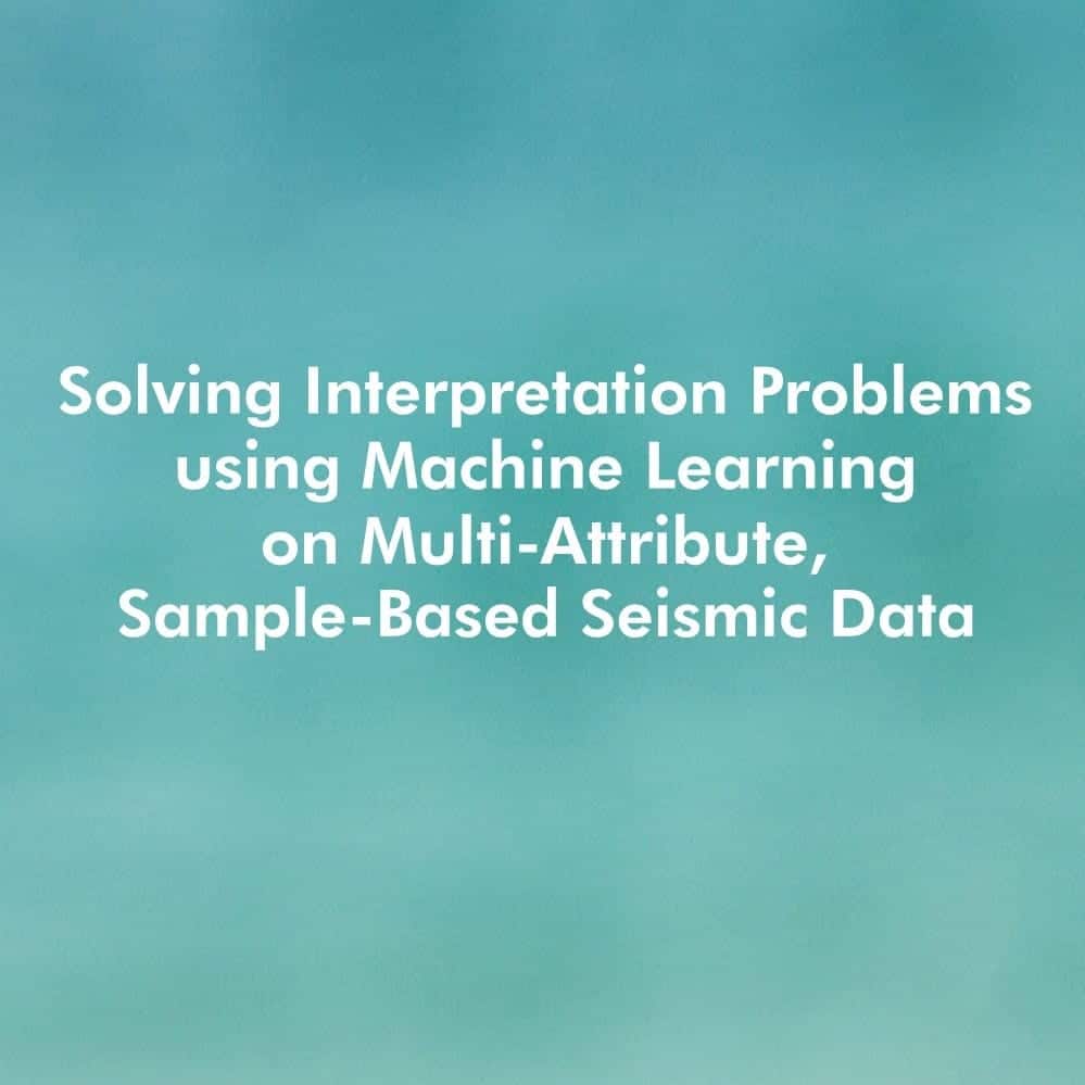 Image with text for solving interpretation problems using machine learning on multi-attribute, sample-based seismic data
