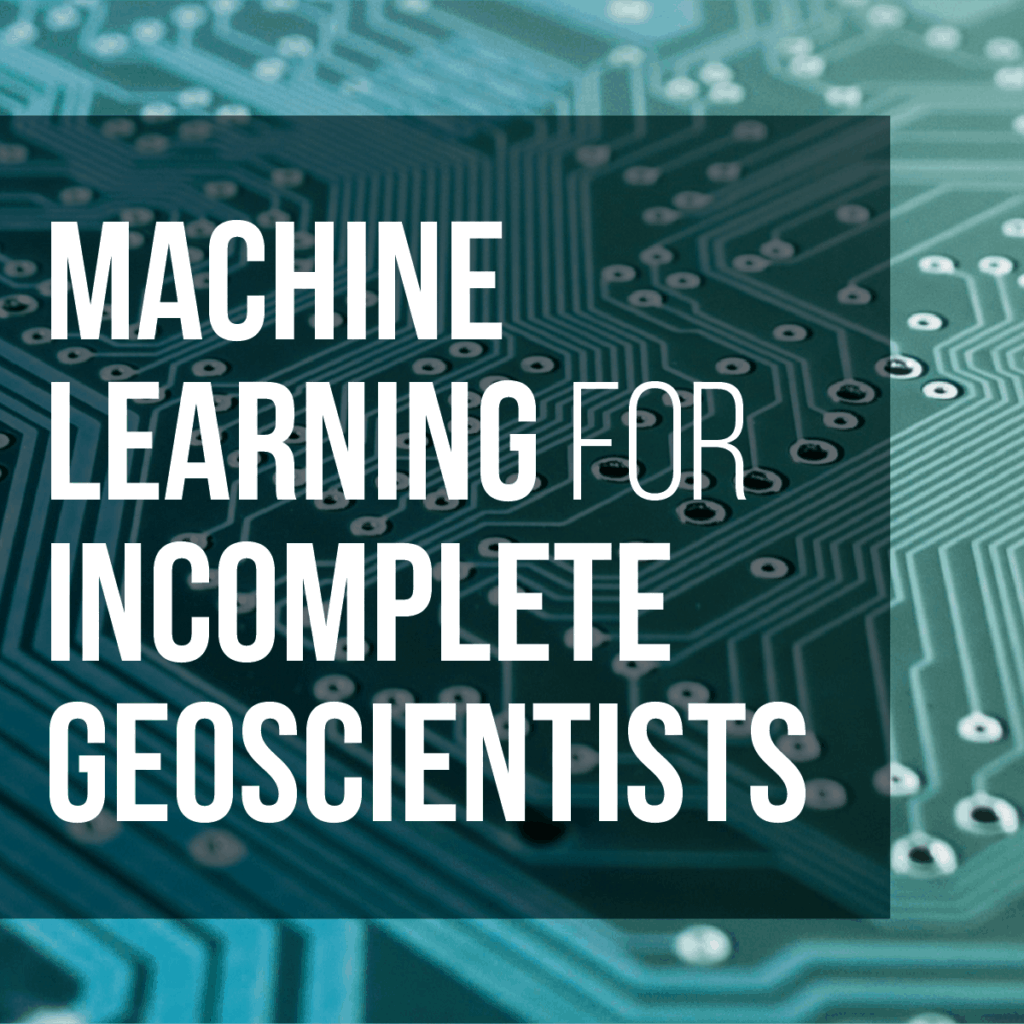 Machine Learning for Incomplete Geoscientists