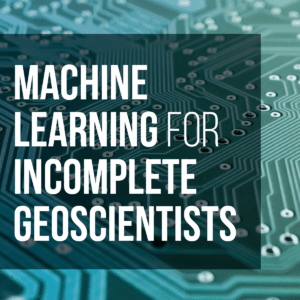 Machine Learning for Incomplete Geoscientists