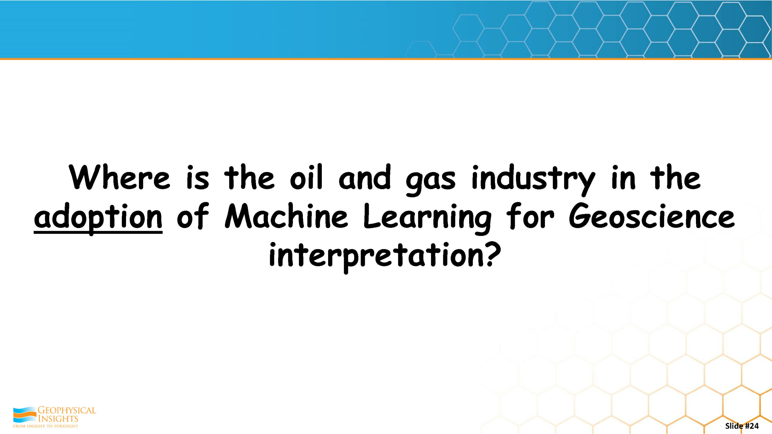 Where is the oil and gas industry in the adoption of Machine Learning for Geoscience interpretation?