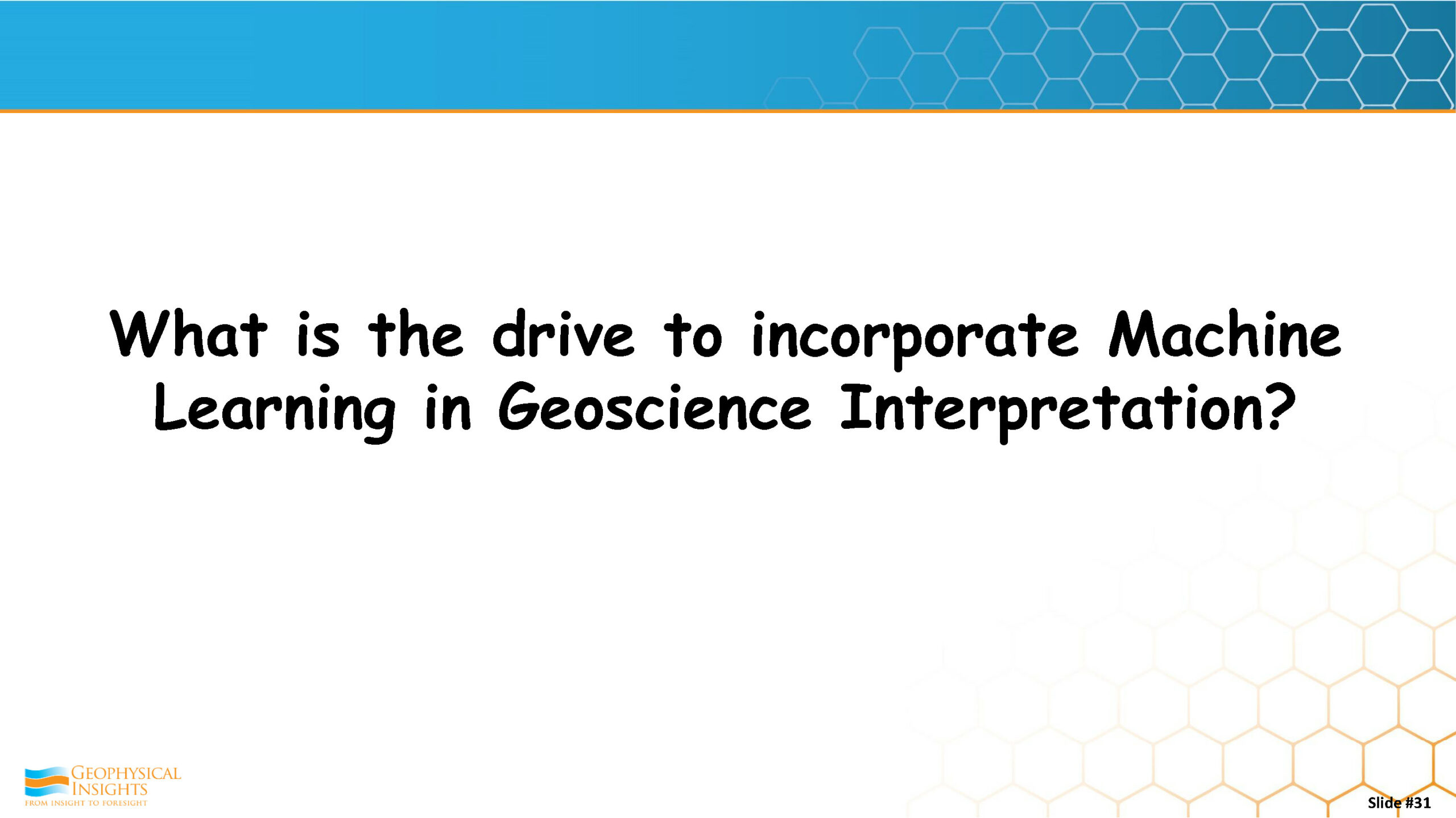 What is the drive to incorporate Machine Learning in Geoscience Interpretation?