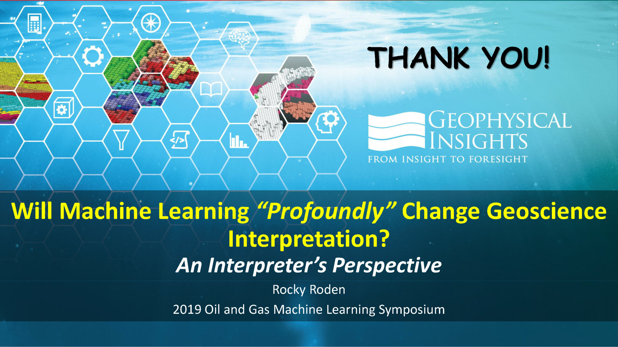 Will Machine Learning “Profoundly” Change Geoscience Interpretation? An Interpreter’s Perspective End slide